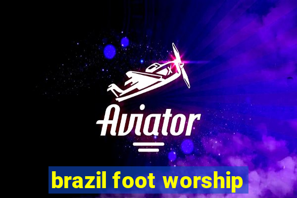 brazil foot worship